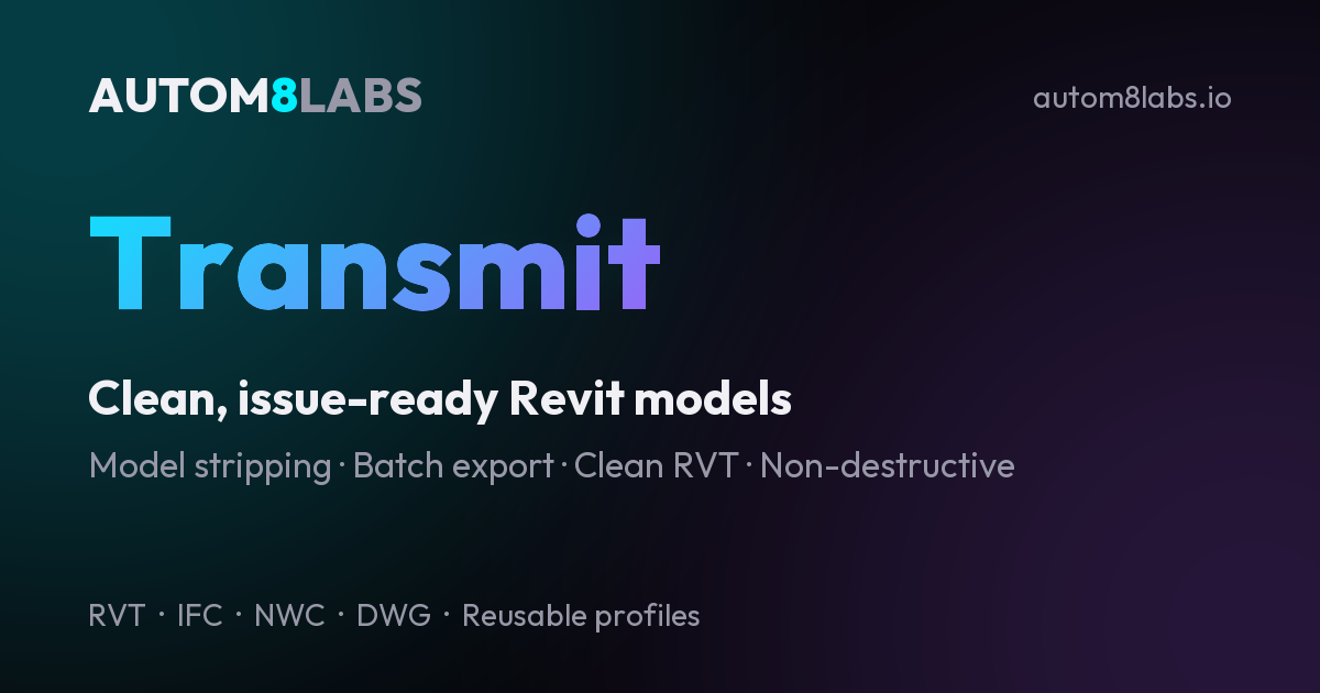 AUTOM8LABS Transmit | Clean, Issue-Ready Revit Models, Batch Export